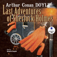 Артур Конан Дойл. Last Adventures Of Sherlock Holmes