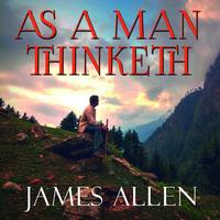 . As a Man Thinketh