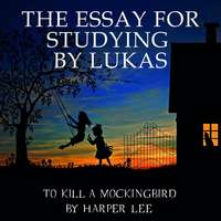 . The Essay for studying by Lukas To Kill a Mockingbird by Harper Lee