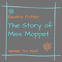 Беатрис Поттер. The Story of Miss Moppet