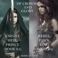. Of Crowns and Glory: Knight, Heir, Prince and Rebel, Pawn, King