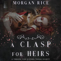 Морган Райс. A Clasp for Heirs