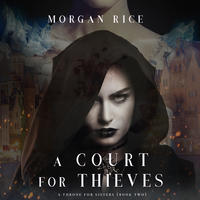 Морган Райс. A Court for Thieves