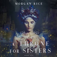 Морган Райс. A Throne for Sisters