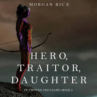 . Hero, Traitor, Daughter