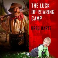 . The Luck of Roaring Camp