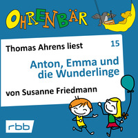 . Ohrenb?r - eine OHRENB?R Geschichte, Folge 15: Anton, Emma und die Wunderlinge (H?rbuch mit Musik)