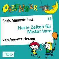 . Ohrenb?r - eine OHRENB?R Geschichte, Folge 12: Harte Zeiten f?r Mr. Vam (H?rbuch mit Musik)