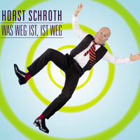. Horst Schroth, Was weg ist, ist weg