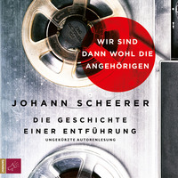 . Wir sind dann wohl die Angeh?rigen - Die Geschichte einer Entf?hrung
