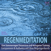 . Regenmeditation - Eine Sommerregen Traumreise und Autogenes Training - Entspannen und Aufladen mit dem Regenger?usch