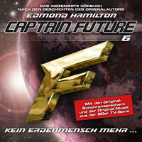 . Captain Future, Folge 6: Kein Erdenmensch mehr... - nach Edmond Hamilton