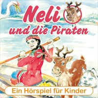. Neli und die Piraten - Ein musikalisches H?rspiel f?r Kinder von 4 bis 8 Jahren! (H?rspiel mit Musik)