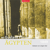 Gustave Flaubert. Mit Gustave Flaubert nach ?gypten (Gek?rzt)