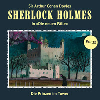 . Sherlock Holmes, Die neuen F?lle, Fall 23: Die Prinzen im Tower
