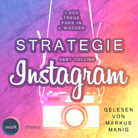 Abby Collins. Strategie Instagram - 1.000 treue Fans in 4 Wochen: Echte Follower f?r sich gewinnen (ungek?rzt)