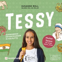 . Tessy - Aufregende Entdeckungen in Kalkutta - Mutter Teresa f?r junge Leser_Innen (Ungek?rzt)