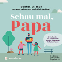 . Schau mal, Papa - Erfrischendes und Tiefgehendes aus dem Leben eines f?nffachen Vaters (Ungek?rzt)