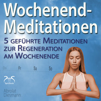 . Wochenend-Meditationen - 5 gef?hrte Meditationen zur Regeneration am Wochenende