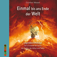 . Einmal bis ans Ende der Welt, Teil 2: Eroberer der Natur, des Goldes, der H?hen und Tiefen