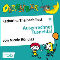 . Ohrenb?r - eine OHRENB?R Geschichte, Folge 30: Ausgerechnet Tusnelda! (H?rbuch mit Musik)