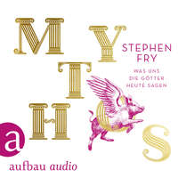 . Mythos - Was uns die G?tter heute sagen - Die Mythos-Trilogie, Band 1 (Ungek?rzt)