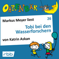 . Ohrenb?r - eine OHRENB?R Geschichte, Folge 26: Tobi bei den Wasserforschern (H?rbuch mit Musik)