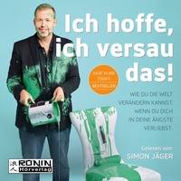 . Ich hoffe, ich versau das! - Wie du die Welt ver?ndern kannst, wenn du dich in deine ?ngste verliebst (Ungek?rzt)