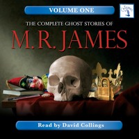 . The Complete Ghost Stories of M. R. James, Vol. 1 (Unabridged)