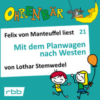 . Ohrenb?r - eine OHRENB?R Geschichte, Folge 21: Mit dem Planwagen nach Westen (H?rbuch mit Musik)