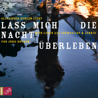 . Lass mich die Nacht ?berleben - Mein Leben als Journalist und Junkie