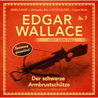 . Edgar Wallace - Edgar Wallace l?st den Fall, Nr. 3: Der schwarze Armbrustsch?tze