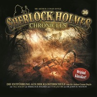 . Sherlock Holmes Chronicles, Folge 36: Die Entf?hrung aus der Klosterschule