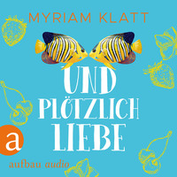 . Und pl?tzlich Liebe (Ungek?rzt)