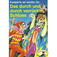 . Kasperle ist wieder da, Folge 3: Das durch und durch verr?ckte Schloss