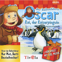 . Kai der Kaiserpinguin / Nur Mut, Berti Beutelhocker! - Oscar der Ballonfahrer