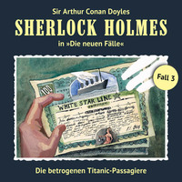 . Sherlock Holmes, Die neuen F?lle, Fall 3: Die betrogenen Titanic-Passagiere