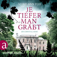 . Je tiefer man gr?bt - Mags Blake - Ein Cornwall-Krimi, Band 1 (Ungek?rzt)