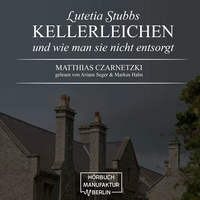 . KellerLeichen und wie man sie nicht entsorgt - Lutetia Stubbs, Band 1 (Ungek?rzt)