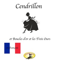 . Contes de f?es en fran?ais, Cendrillon / Boucle d'or et les Trois Ours