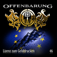 . Offenbarung 23, Folge 46: Lizenz zum Gelddrucken