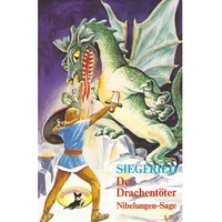 . Die Nibelungen-Sage, 1: Teil 1: Siegfried der Drachent?ter