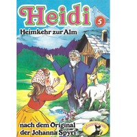 Johanna Spyri. Heidi, Folge 5: Heimkehr auf die Alm