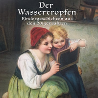 . Der Wassertropfen - Kindergeschichten aus den 20er Jahren
