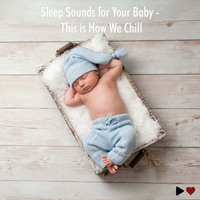 . Sleep Sounds for Your Baby - This Is How We Chill