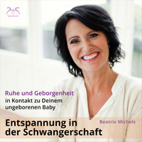 . Entspannung in der Schwangerschaft: In Kontakt zu Deinem ungeborenen Baby - Ruhe und Geborgenheit