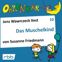 . Ohrenb?r - eine OHRENB?R Geschichte, Folge 10: Das Muschelkind (H?rbuch mit Musik)