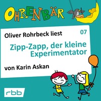 . Ohrenb?r - eine OHRENB?R Geschichte, Folge 7: Zipp Zapp der kleine Experimentator (H?rbuch mit Musik)