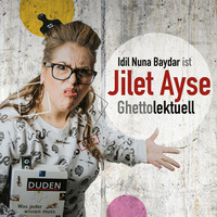 . Idil Nuna Baydar, ist Jilet Ayse - Ghettolektuell