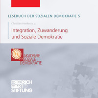 . Lesebuch der Sozialen Demokratie, Band 5: Integration, Zuwanderung und Soziale Demokratie